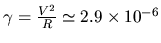 $\gamma=\frac{V^2}{R}\simeq 2.9 \times 10^{-6}$