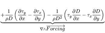 $\displaystyle \underbrace{+ \frac{1}{\rho D}
\left(\frac{\partial \tau_y}{\part...
...frac{\partial D}{\partial y} \right)
}_{\nabla \wedge \overrightarrow{Forcing}}$