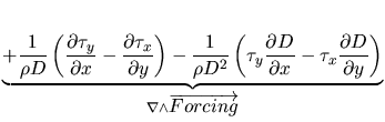 $\displaystyle \underbrace{+ \frac{1}{\rho D}
\left(\frac{\partial \tau_y}{\part...
...frac{\partial D}{\partial y} \right)
}_{\nabla \wedge \overrightarrow{Forcing}}$