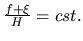 $\frac{f+\xi}{H}=cst.$