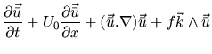$\displaystyle \frac{\partial \vec{\bar{u}}}{\partial t}
+U_0 \frac{\partial \ve...
...\partial x}
+(\vec{\bar{u}}.\nabla)\vec{\bar{u}}
+f\vec{k} \wedge \vec{\bar{u}}$