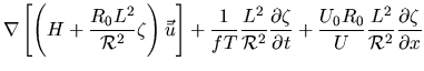 $\displaystyle \nabla \left[ \left(H+\frac{R_0 L^2}{{\cal R}^2}\zeta \right) \ve...
...l t}
+\frac{U_0 R_0}{U}\frac{L^2}{{\cal R}^2} \frac{\partial \zeta}{\partial x}$
