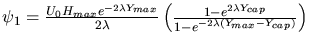 $\psi_1=\frac{U_0H_{max}e^{-2\lambda
Y_{max}}}{2\lambda} \left(\frac{1-e^{2\lambda
Y_{cap}}}{1-e^{-2\lambda(Y_{max}-Y_{cap})}}\right)$