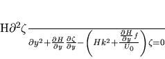 \begin{displaymath}
H\frac{\partial^2 \zeta}{\partial y^2}+
\frac{\partial H...
...2+\frac{\frac{\partial H}{\partial y} f}{U_0}\right)\zeta
=0
\end{displaymath}