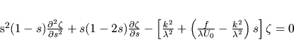 \begin{displaymath}
s^2(1-s)\frac{\partial^2 \zeta}{\partial s^2}+
s(1-2s)\f...
...}{\lambda
U_0}-\frac{k^2}{\lambda^2}\right)s\right]\zeta = 0
\end{displaymath}