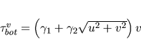 \begin{displaymath}
\tau_{bot}^v=\left(\gamma_1+\gamma_2\sqrt{u^2+v^2}\right)v \end{displaymath}
