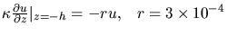 $\kappa \frac{\partial u}{\partial
z}\vert _{z=-h}=-ru,\,\,\,\,\,r=3\times10^{-4}$