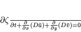 \begin{displaymath}
\frac{\partial \zeta}{\partial t} +
\frac{\partial}{\part...
...ght) +
\frac{\partial}{\partial y} \left(D\bar{v}\right) = 0
\end{displaymath}