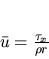 \begin{displaymath}
\bar{u}=\frac{\tau_x}{\rho r}
\end{displaymath}